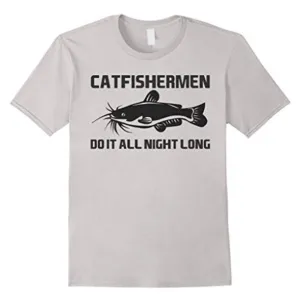 Funny Catfishing T-shirt - Catfishermen Do It All Night Long