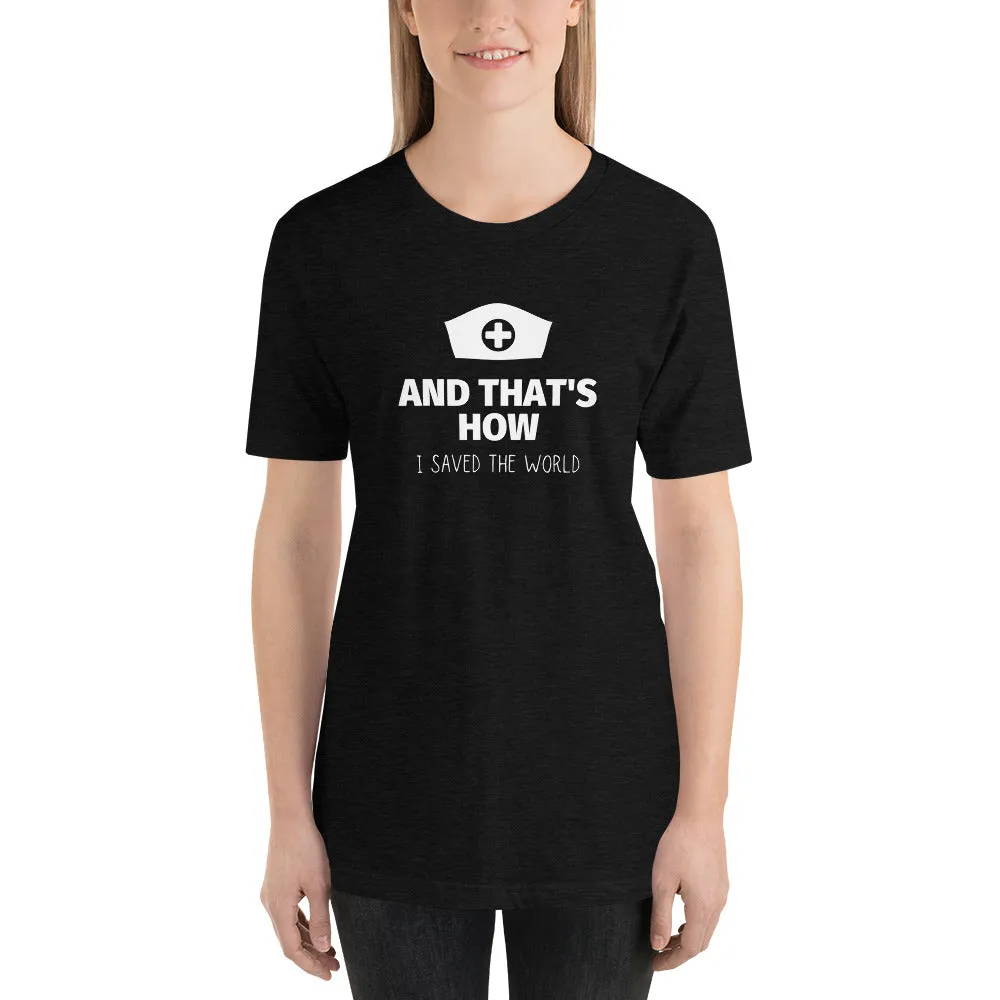 HOW I SAVED THE WORLD NURSE SHIRT Short-Sleeve Unisex T-Shirt