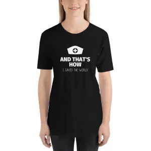 HOW I SAVED THE WORLD NURSE SHIRT Short-Sleeve Unisex T-Shirt