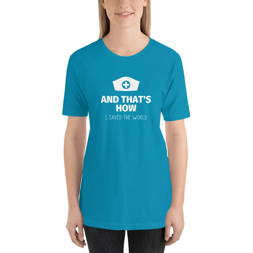 HOW I SAVED THE WORLD NURSE SHIRT Short-Sleeve Unisex T-Shirt