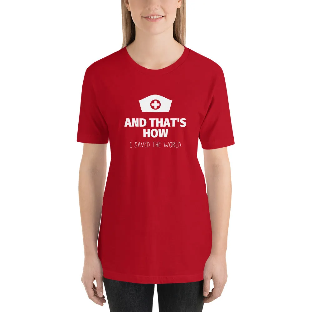 HOW I SAVED THE WORLD NURSE SHIRT Short-Sleeve Unisex T-Shirt