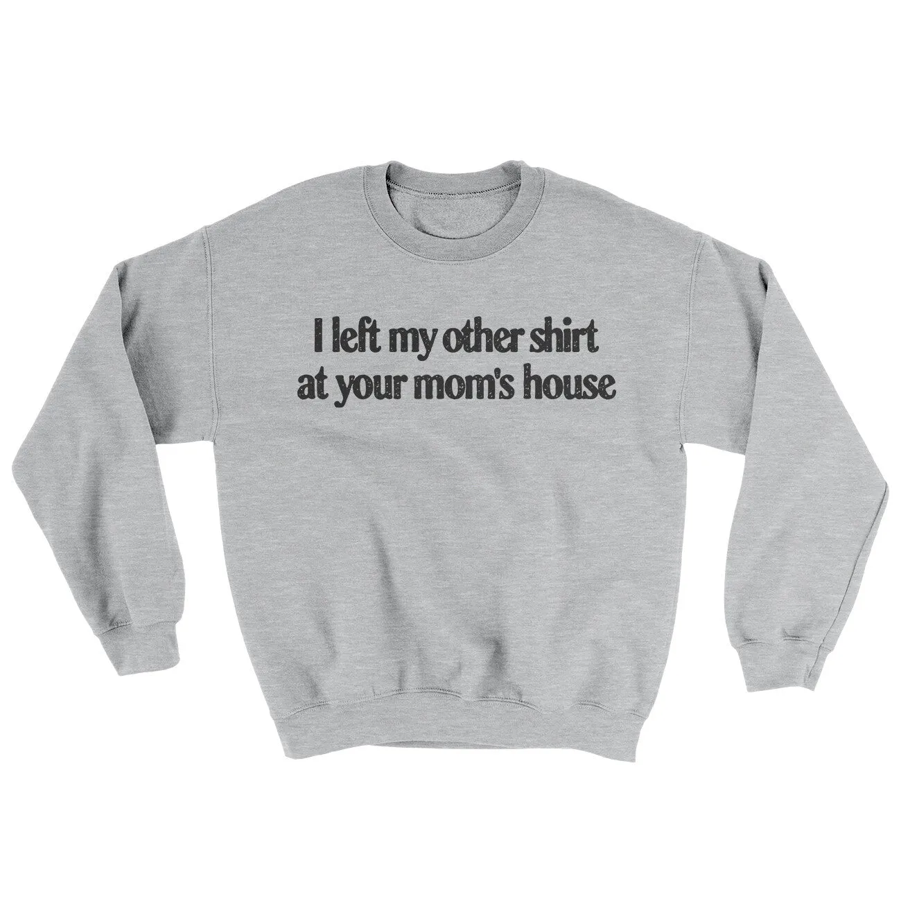 I Left My Other Shirt At Your Mom’s House Ugly Sweater