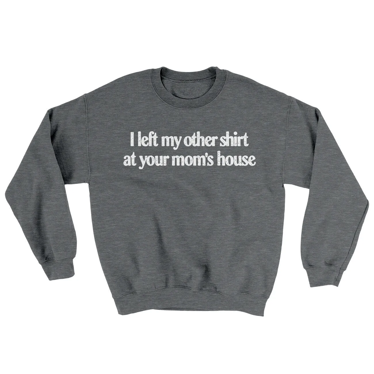 I Left My Other Shirt At Your Mom’s House Ugly Sweater