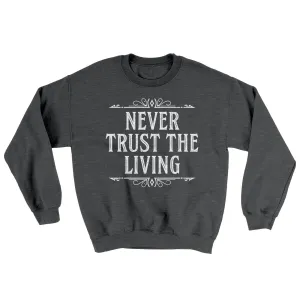 Never Trust The Living Ugly Sweater