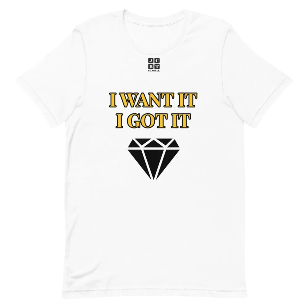 Short-Sleeve Unisex T-Shirt "2012-0172 I Want It I Got It (Black Logo)"