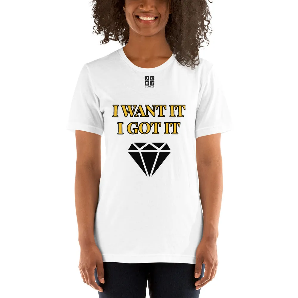 Short-Sleeve Unisex T-Shirt "2012-0172 I Want It I Got It (Black Logo)"
