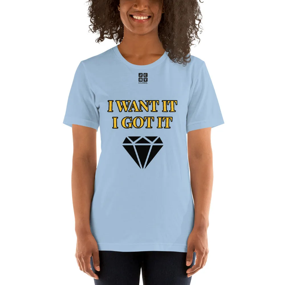 Short-Sleeve Unisex T-Shirt "2012-0172 I Want It I Got It (Black Logo)"