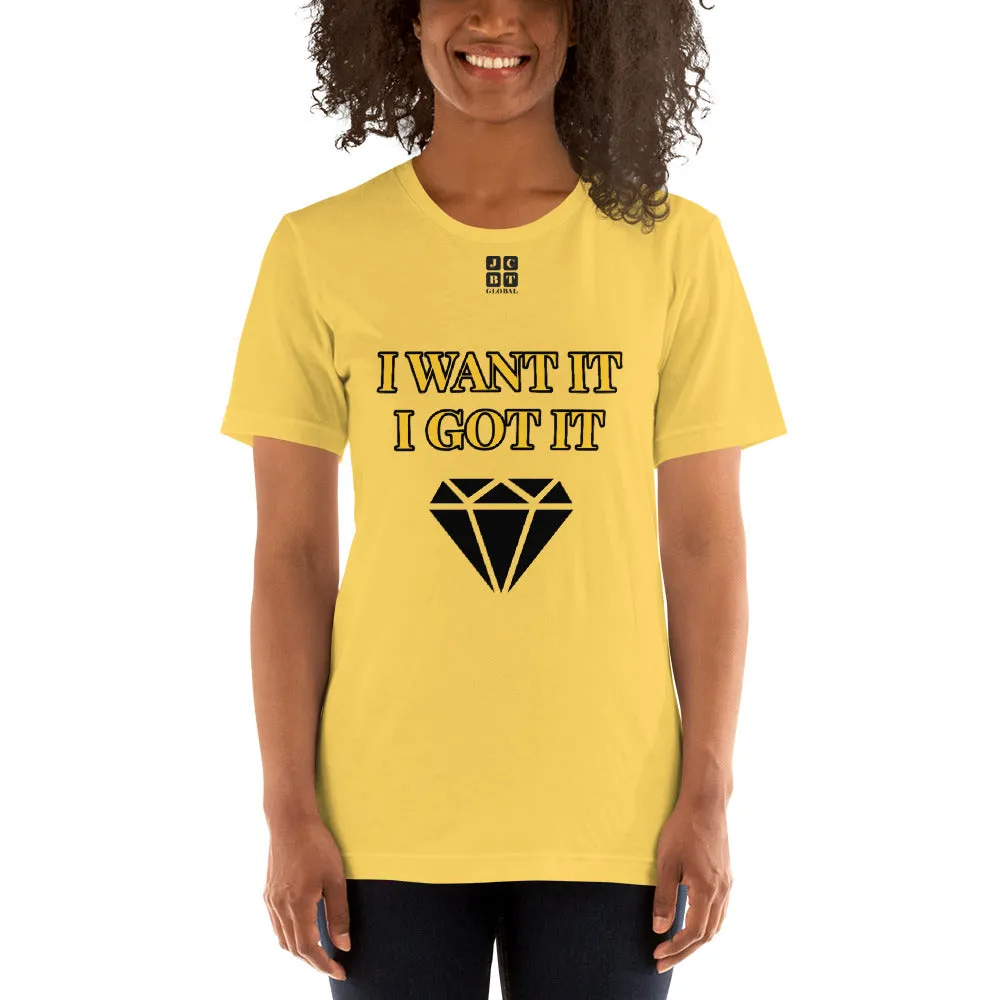 Short-Sleeve Unisex T-Shirt "2012-0172 I Want It I Got It (Black Logo)"
