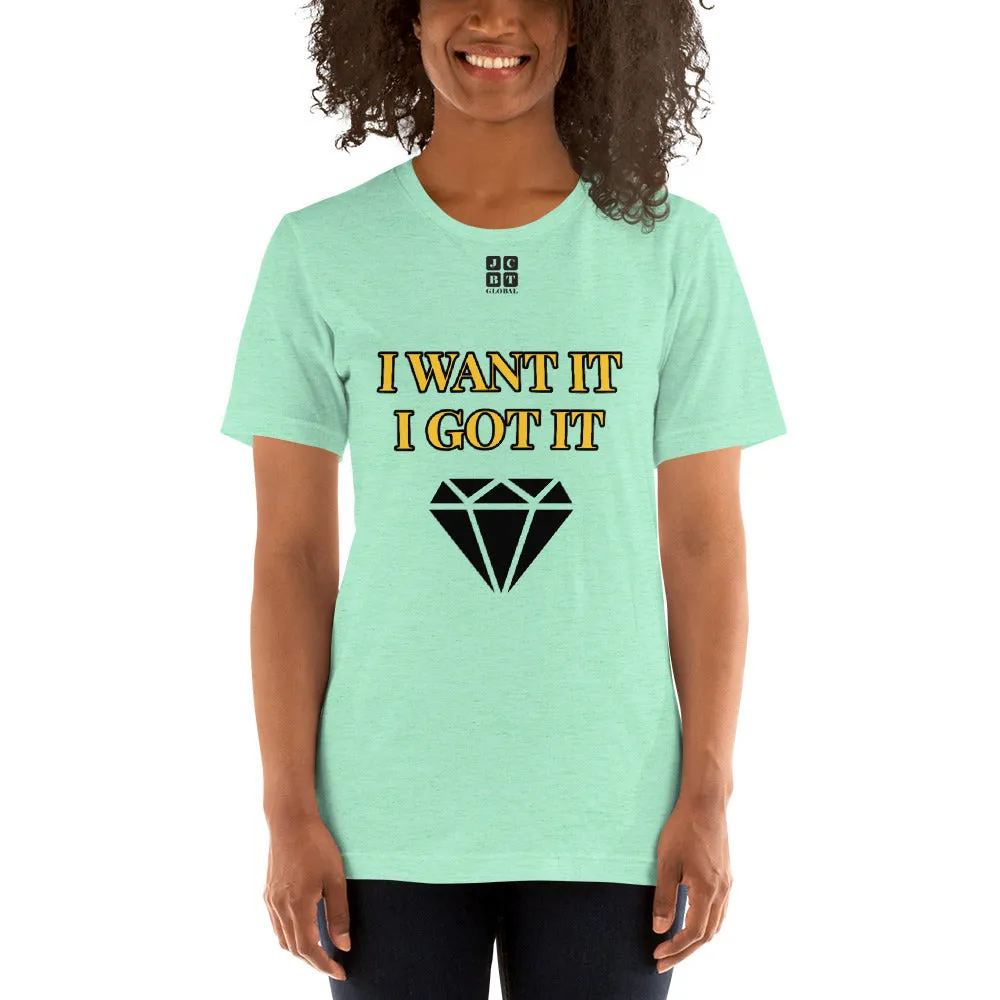Short-Sleeve Unisex T-Shirt "2012-0172 I Want It I Got It (Black Logo)"