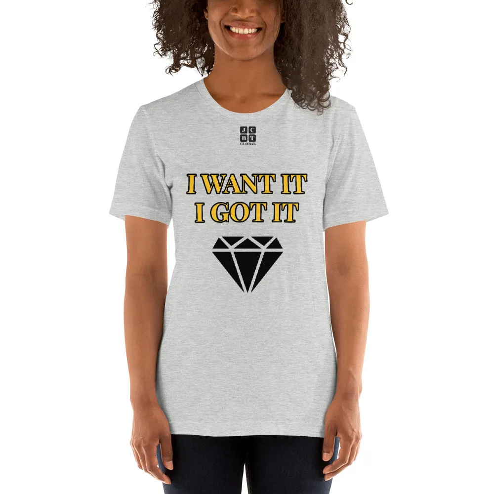 Short-Sleeve Unisex T-Shirt "2012-0172 I Want It I Got It (Black Logo)"