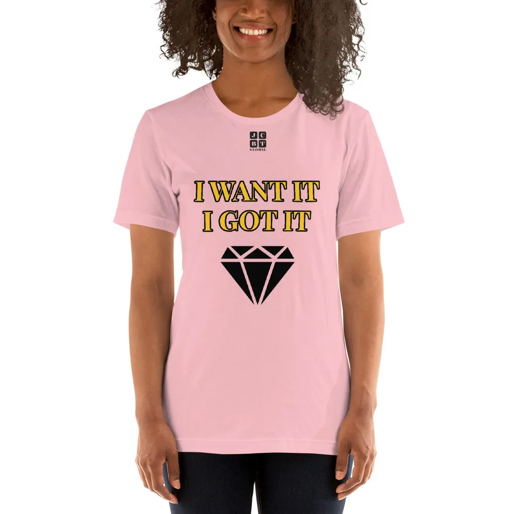 Short-Sleeve Unisex T-Shirt "2012-0172 I Want It I Got It (Black Logo)"