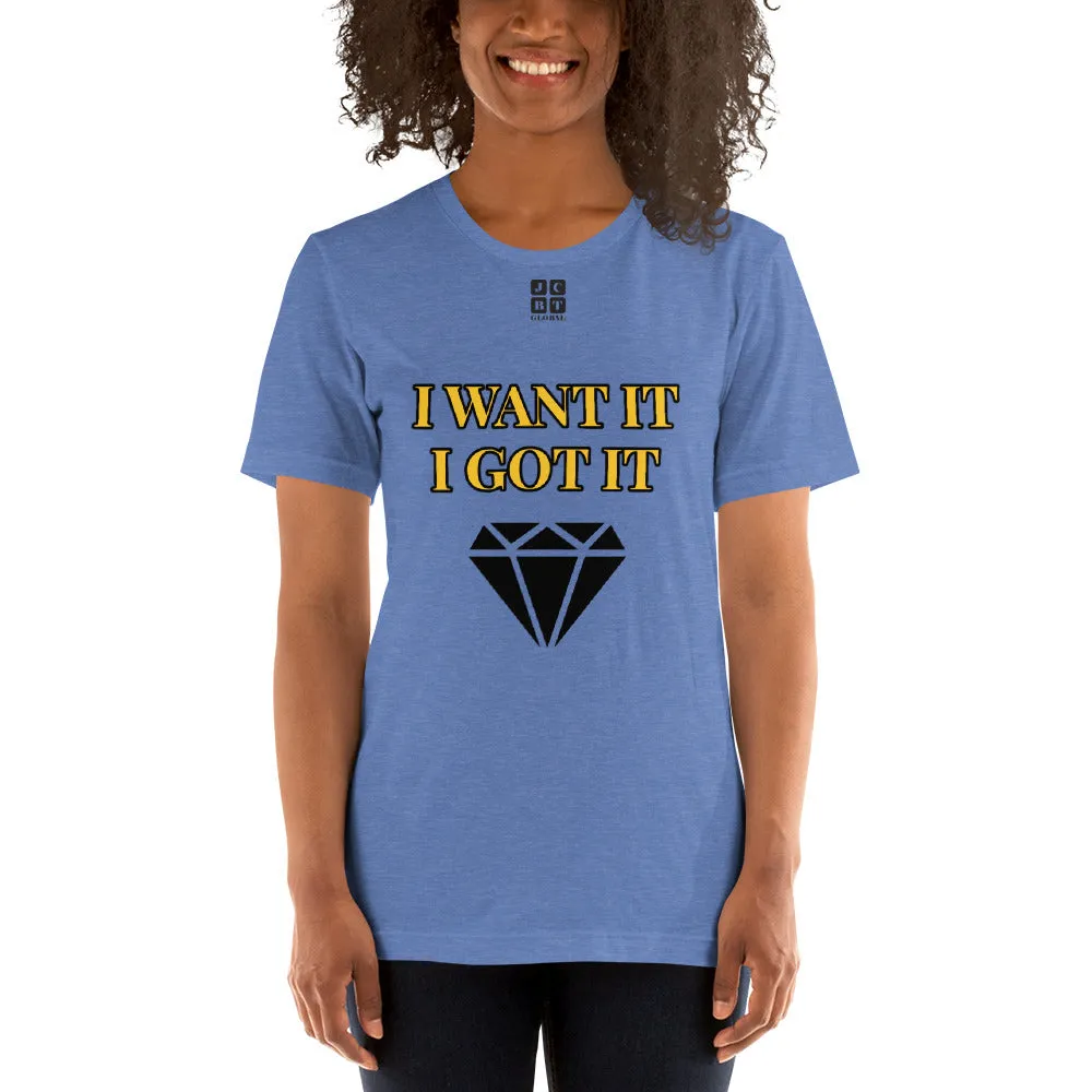Short-Sleeve Unisex T-Shirt "2012-0172 I Want It I Got It (Black Logo)"