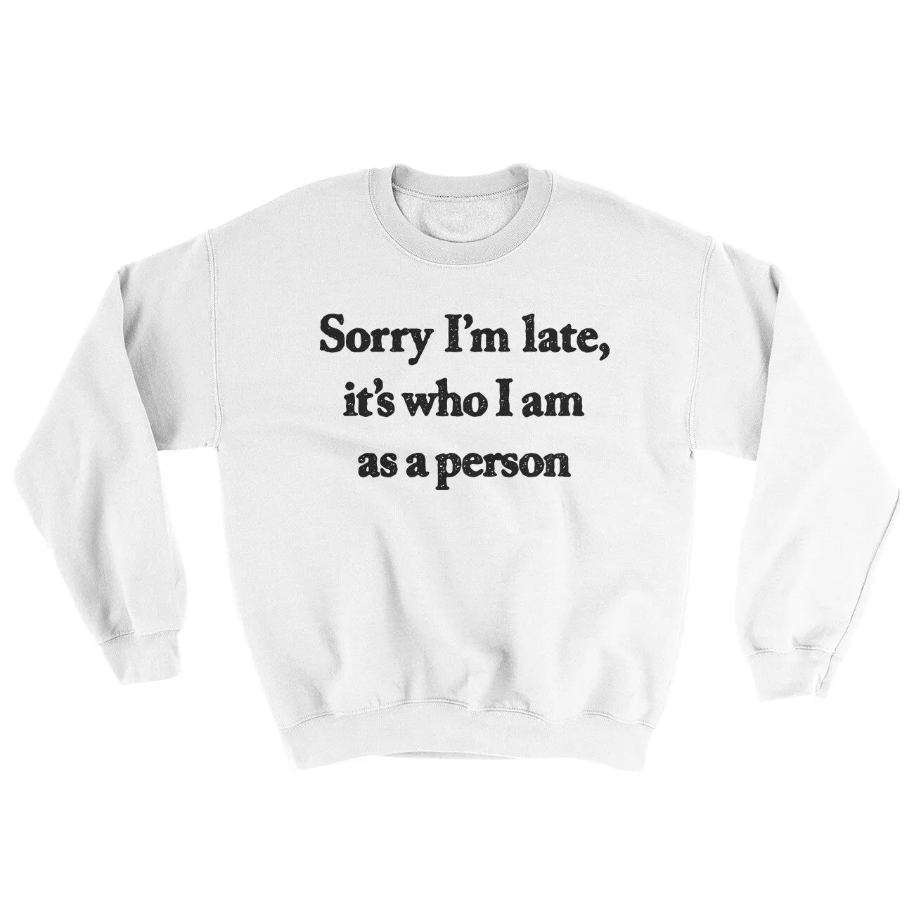 Sorry Im Late Its Who I Am As A Person Ugly Sweater